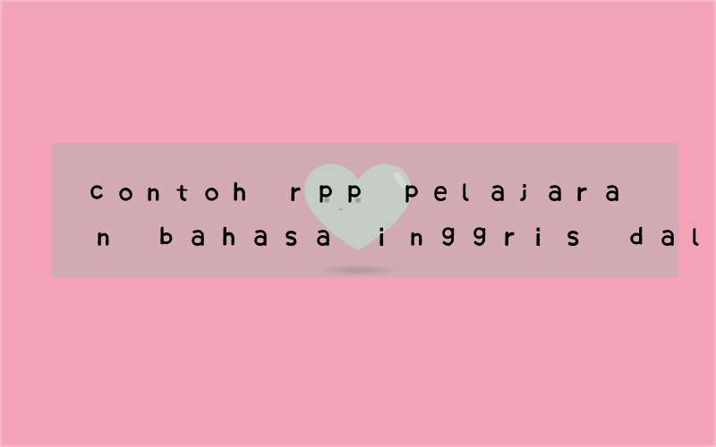 contoh rpp pelajaran bahasa inggris dalam bahasa ingrris